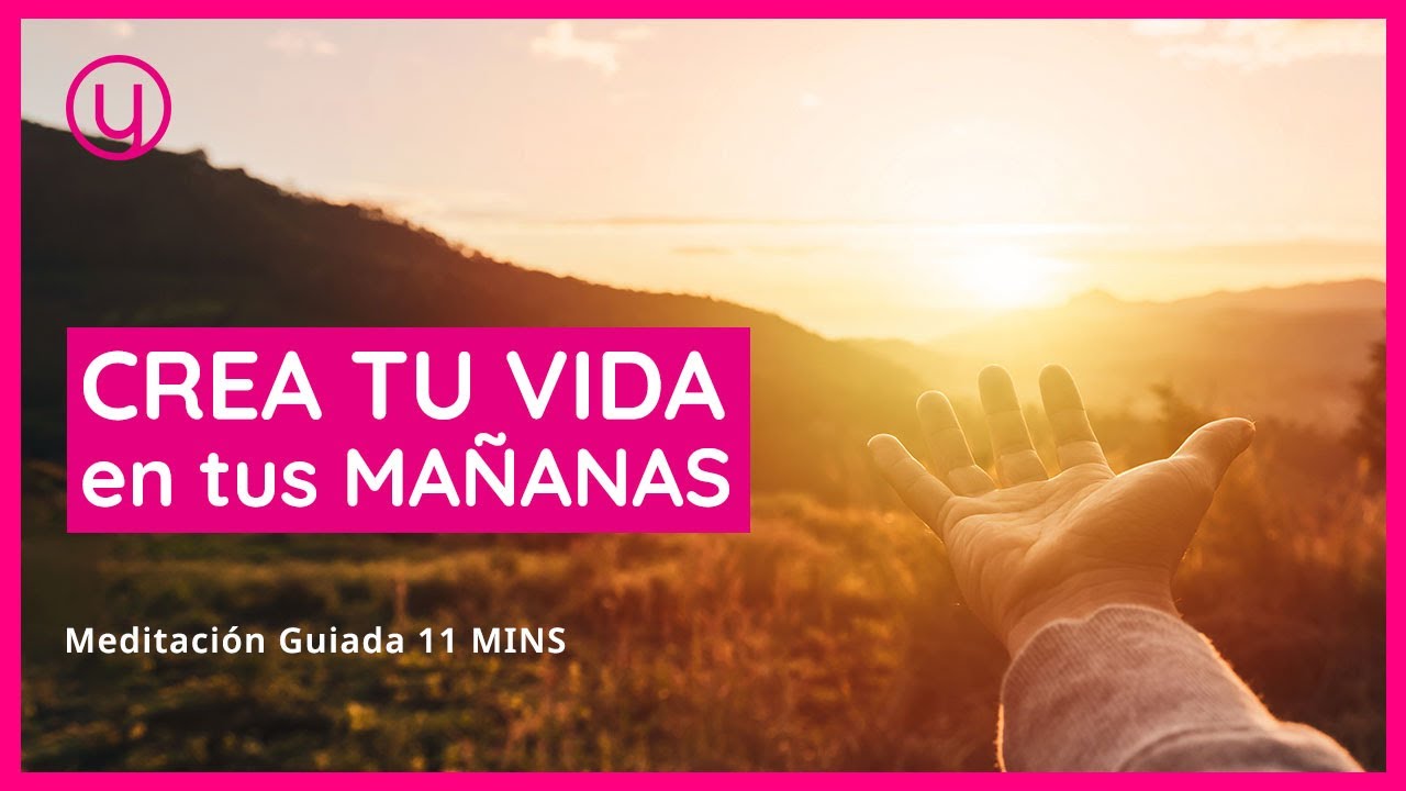 🌞CREA TU VIDA en tus MA&Ntilde;ANAS - Meditaci&oacute;n guiada 11 min