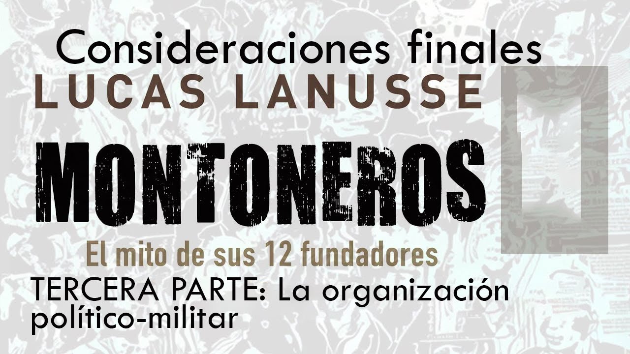 Montoneros, el mito de sus 12 fundadores - LUCAS LANUSSE // Consideraciones finales