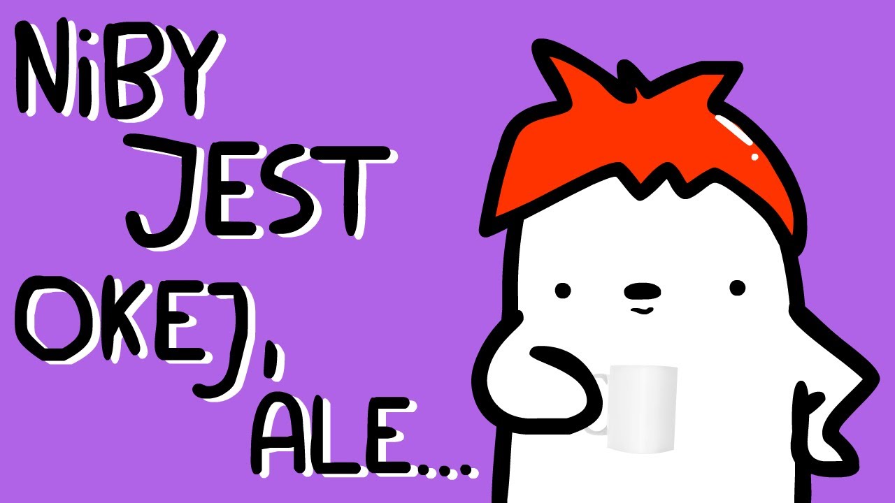 NIBY JEST OKEJ, ALE...