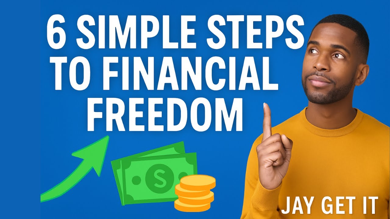6 Simple Steps to Financial Freedom | Jay Get It