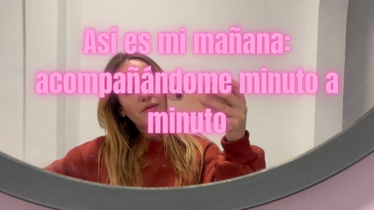 Así es mi mañana: acompañándome minuto a minuto 