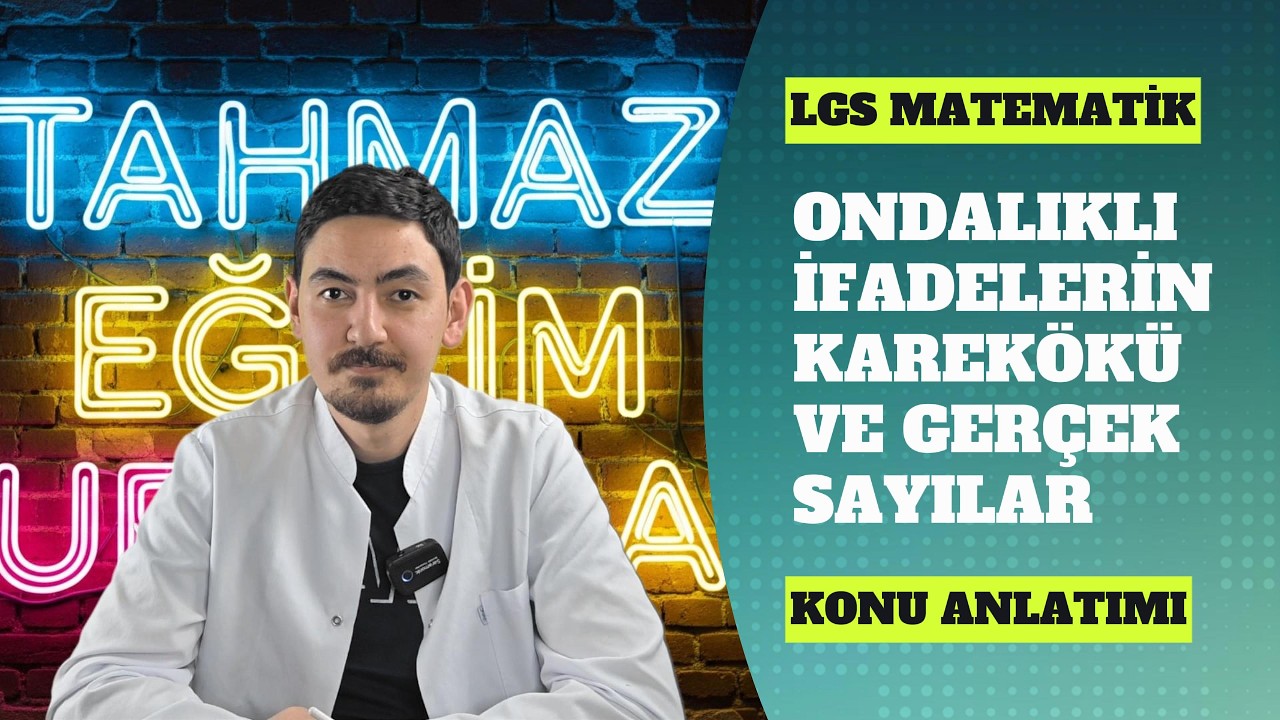 LGS MATEMATİK - ONDALIKLI İFADELERİN KAREKÖKÜ VE GERÇEK SAYILAR