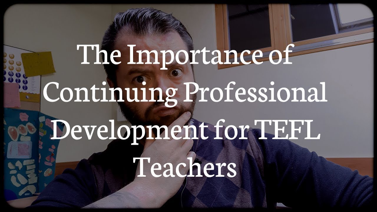 The Importance of Continuing Professional Development for TEFL Teachers