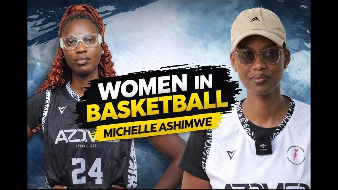 Michelle Ashimwe: Her Basketball Journey & Opportunities for Women | Azomco Basketball Club