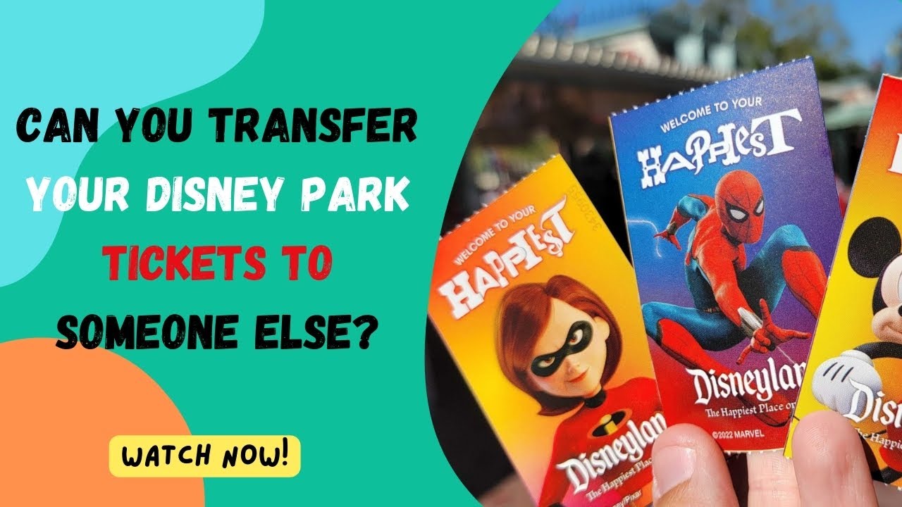 Can You Transfer Your Disney Park Tickets To Someone Else?