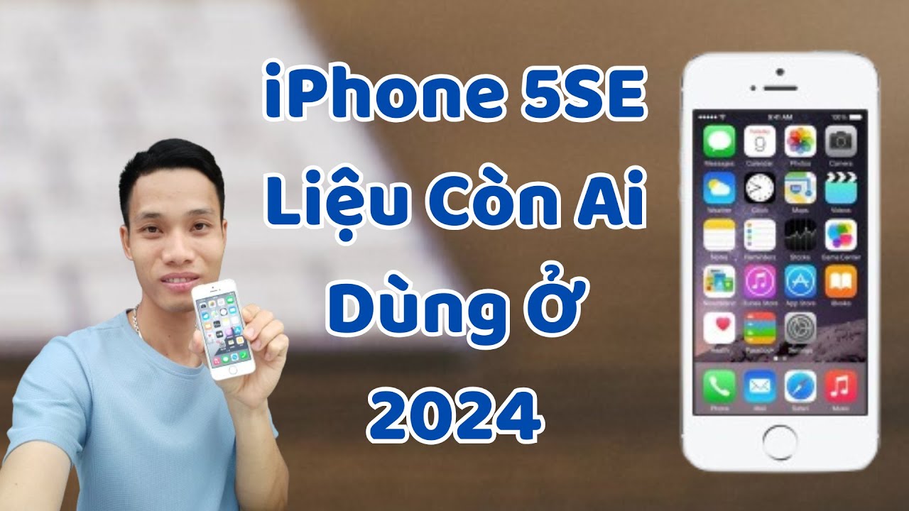 Điện Thoại iPhone 5SE Liệu C&ograve;n Ai D&ugrave;ng Ở Thời Điểm Cuối 2024 N&agrave;y