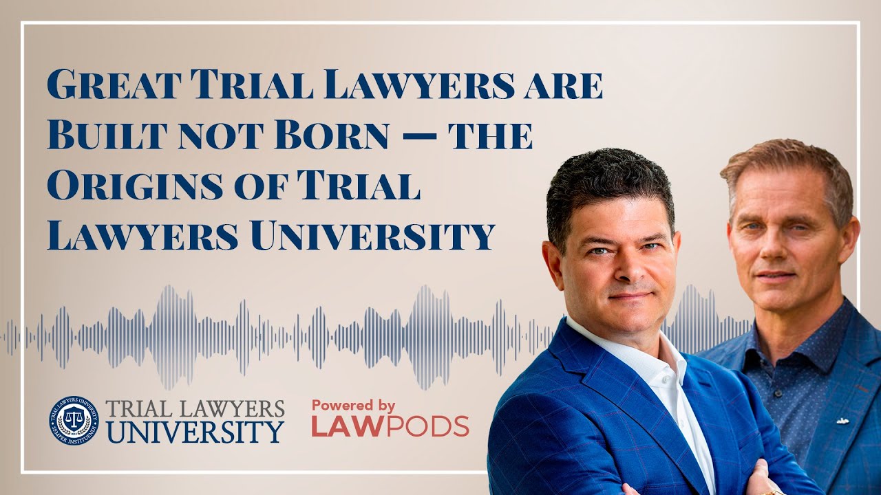 Great Trial Lawyers are Built not Born &mdash; the Origins of Trial Lawyers University