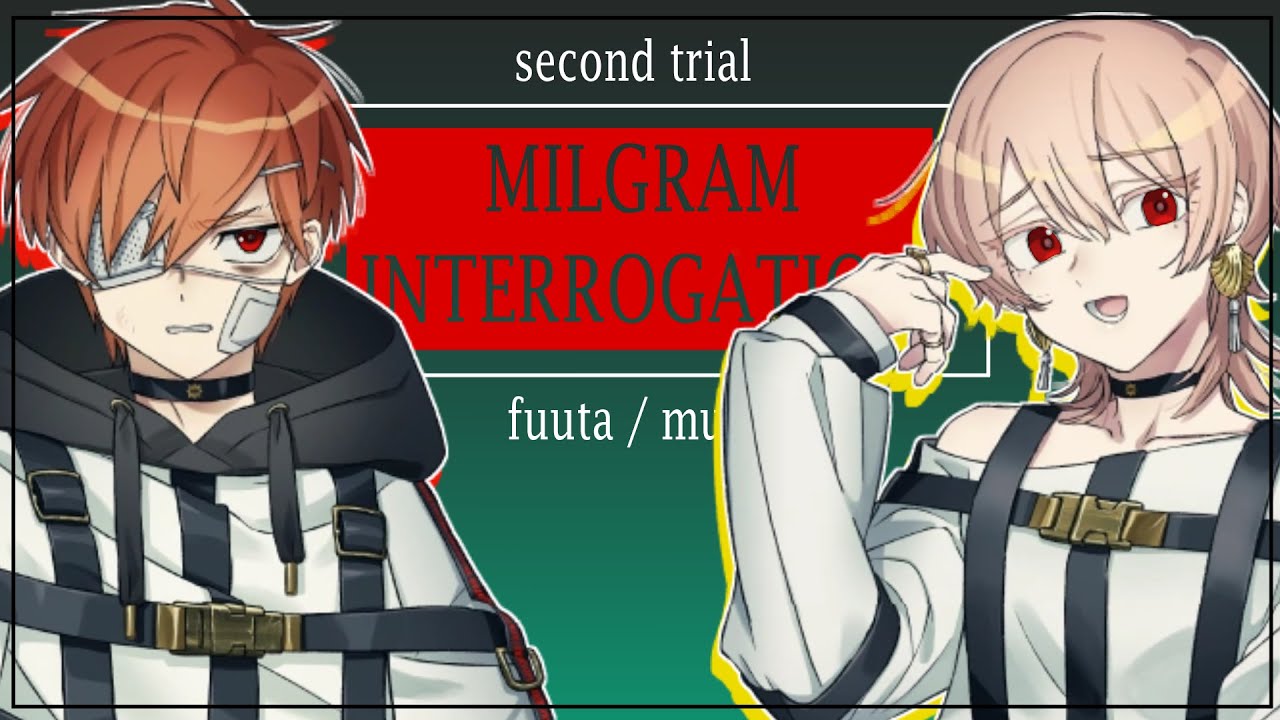 MILGRAM - Fuuta and Muu Second Trial Interrogation Questions