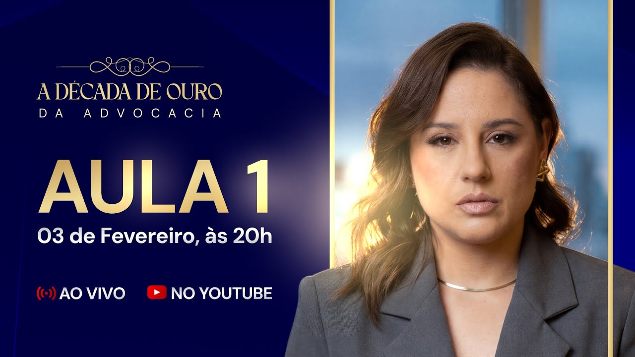 AULA 1: A DÉCADA DE OURO DA ADVOCACIA - 03/02, ÀS 20H00
