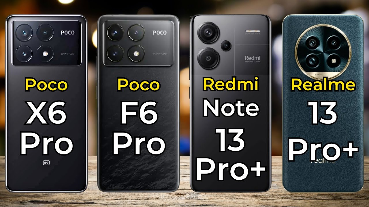 Realme 13 Pro Plus vs Poco X6 Pro Vs Poco F6 Pro Vs Redmi Note 13 Pro Plus
