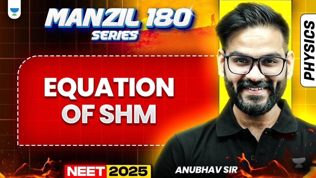 NEET 2025 Physics Manzil 180 Series: Equation of SHM | Anubhav Sir