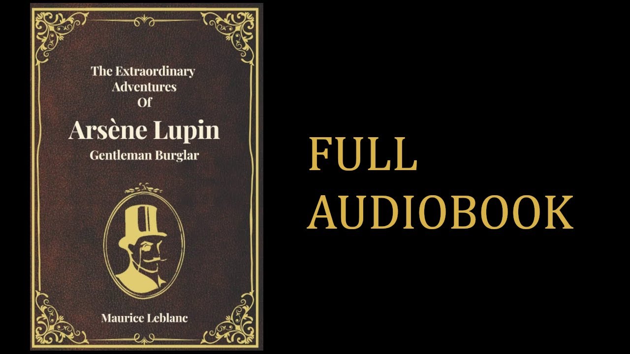 The Extraordinary Adventures of Ars&egrave;ne Lupin, Gentleman-Burglar [FULL ENGLISH AUDIOBOOK]