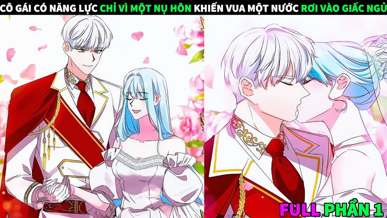 FULL PHẦN 1 | CÔ GÁI CÓ NĂNG LỰC CHỈ VÌ MỘT NỤ HÔN KHIẾN VUA MỘT NƯỚC RƠI VÀO GIẤC NGỦ