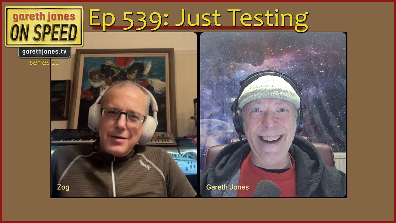 Gareth Jones On Speed #539 for 19 Feb 2026: Just Testing