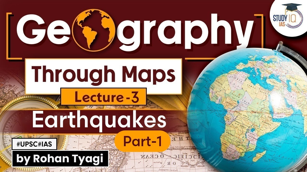 Complete GS Geography through maps | Lecture 03 - Earthquakes | Part 1 | UPSC | StudyIQ IAS