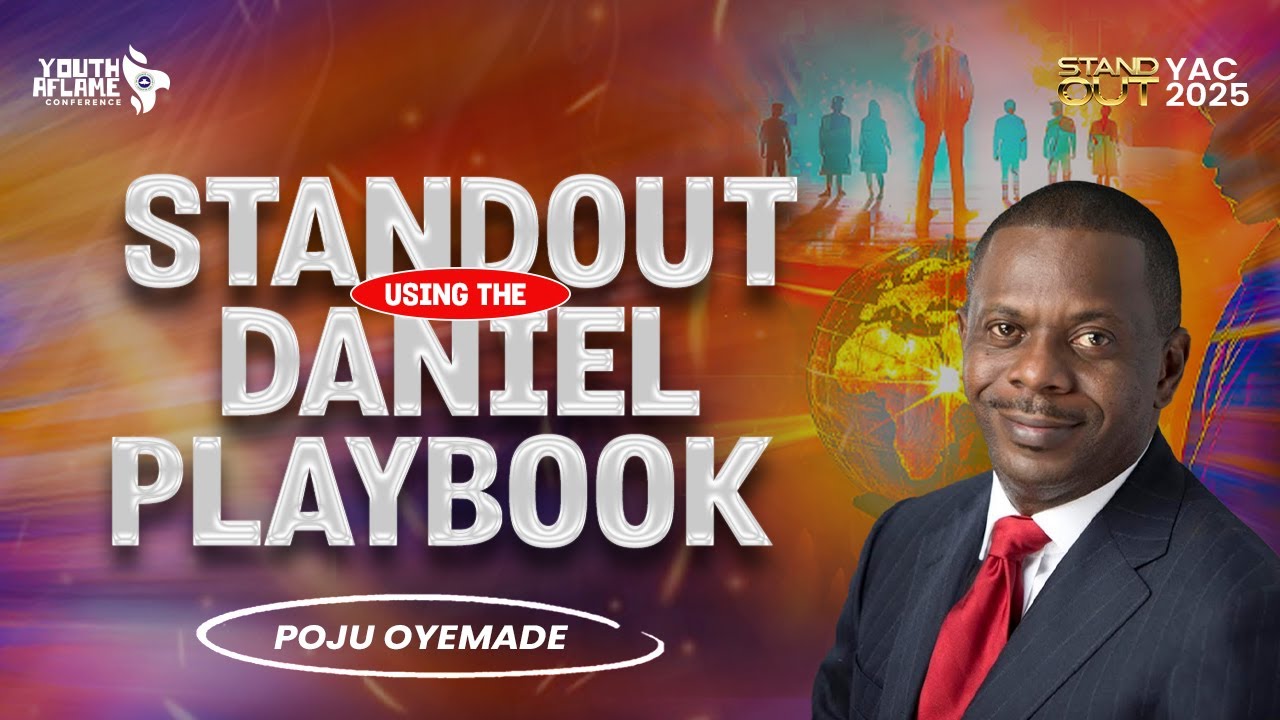 STAND OUT: USING THE DANIEL PLAYBOOK  ||  PASTOR POJU OYEMADE  ||  YAC 2025