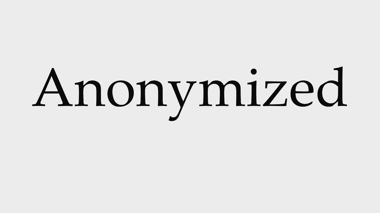 How to Pronounce Anonymized
