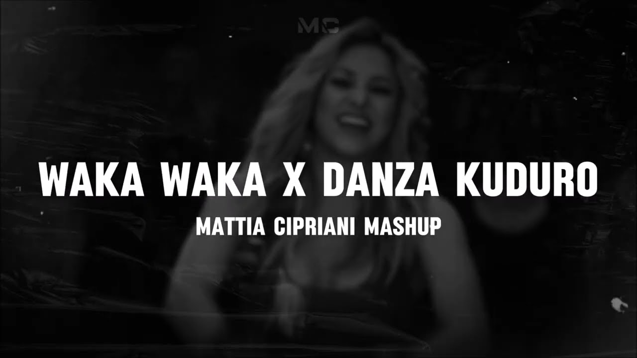 WAKA WAKA X DANZA KUDURO (Mattia Cipriani Mashup)