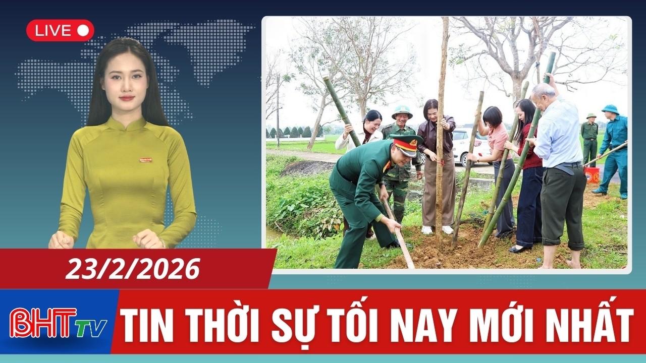 🔴 Thời sự tối ngày 23/2: Hà Tĩnh phát động Tết trồng cây Xuân Bính Ngọ