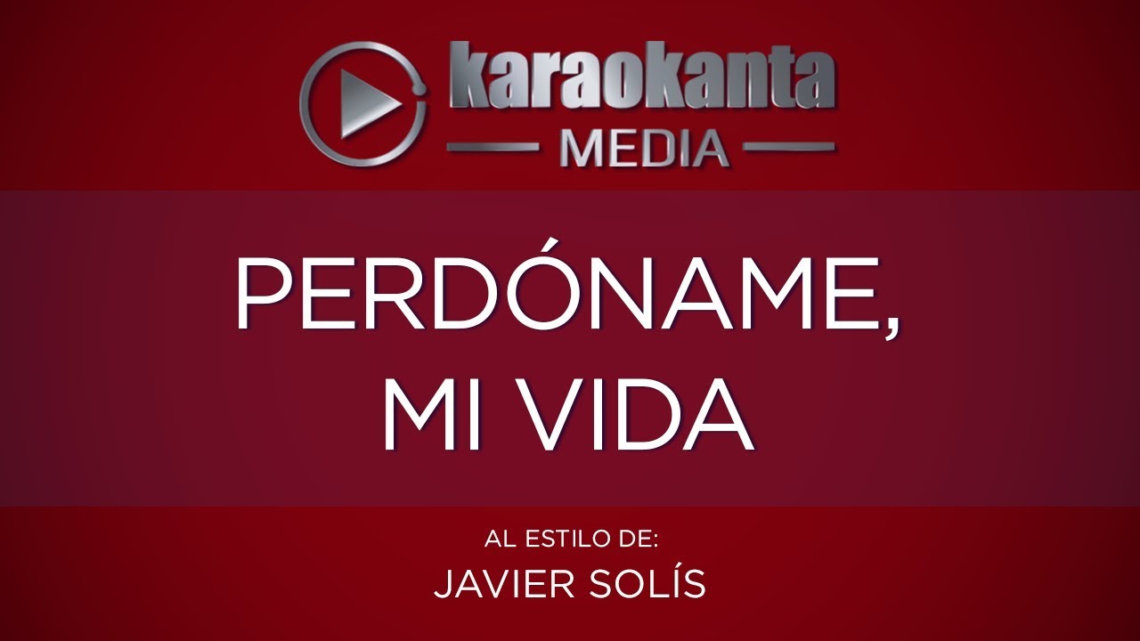 Karaokanta - Javier Solís - Perdóname, mi vida