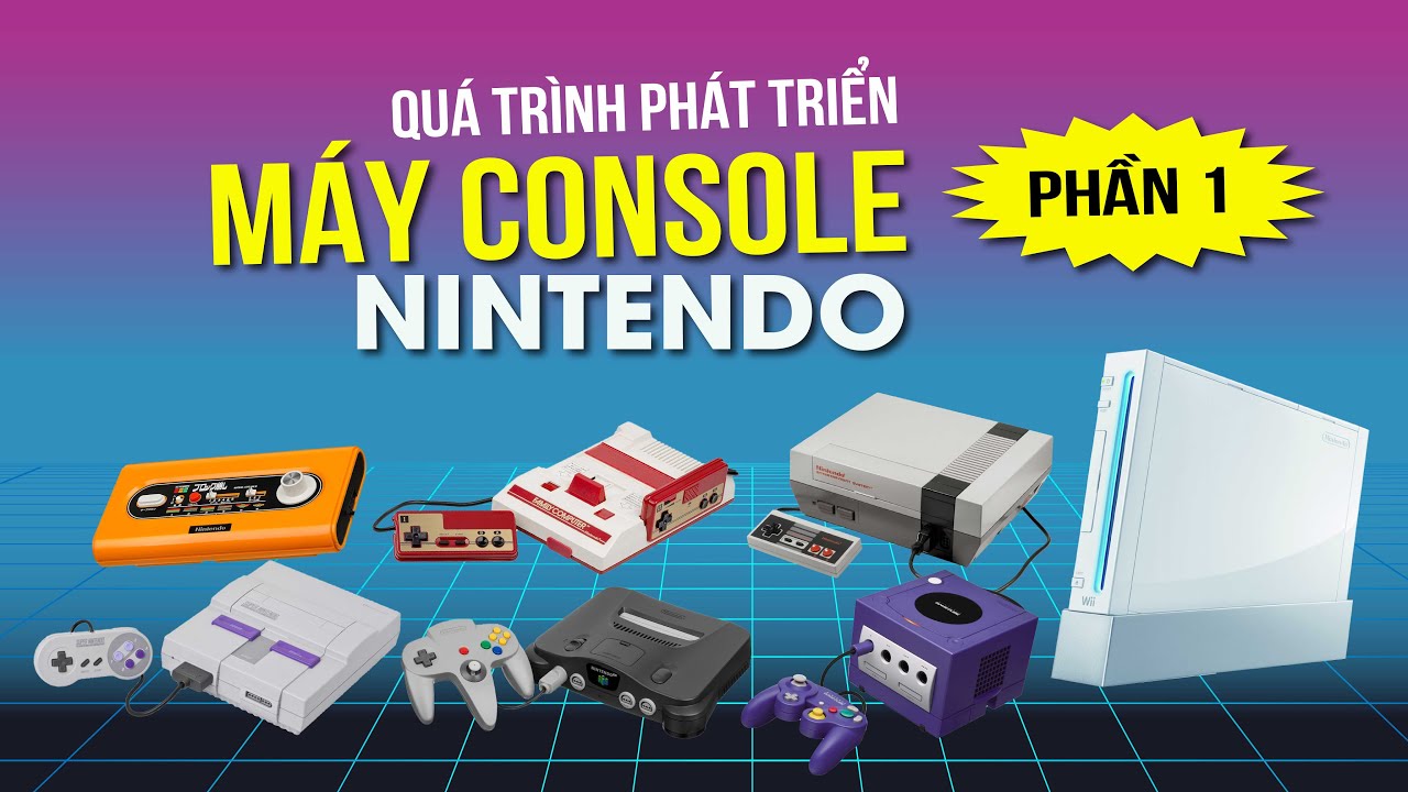 GAME CONSOLE CỦA NINTENDO ĐÃ THAY ĐỔI RA SAO? (Phần 1)