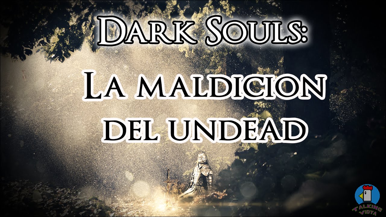 Dark Souls: La Maldición del Undead - Talking Vidya