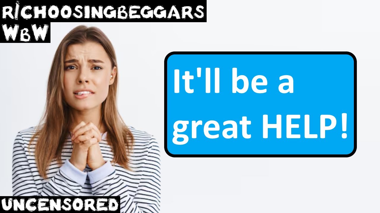 WbW | Эпизод 310 | r/choosingbeggars | "Это будет огромной ПОМОЩЬЮ!"