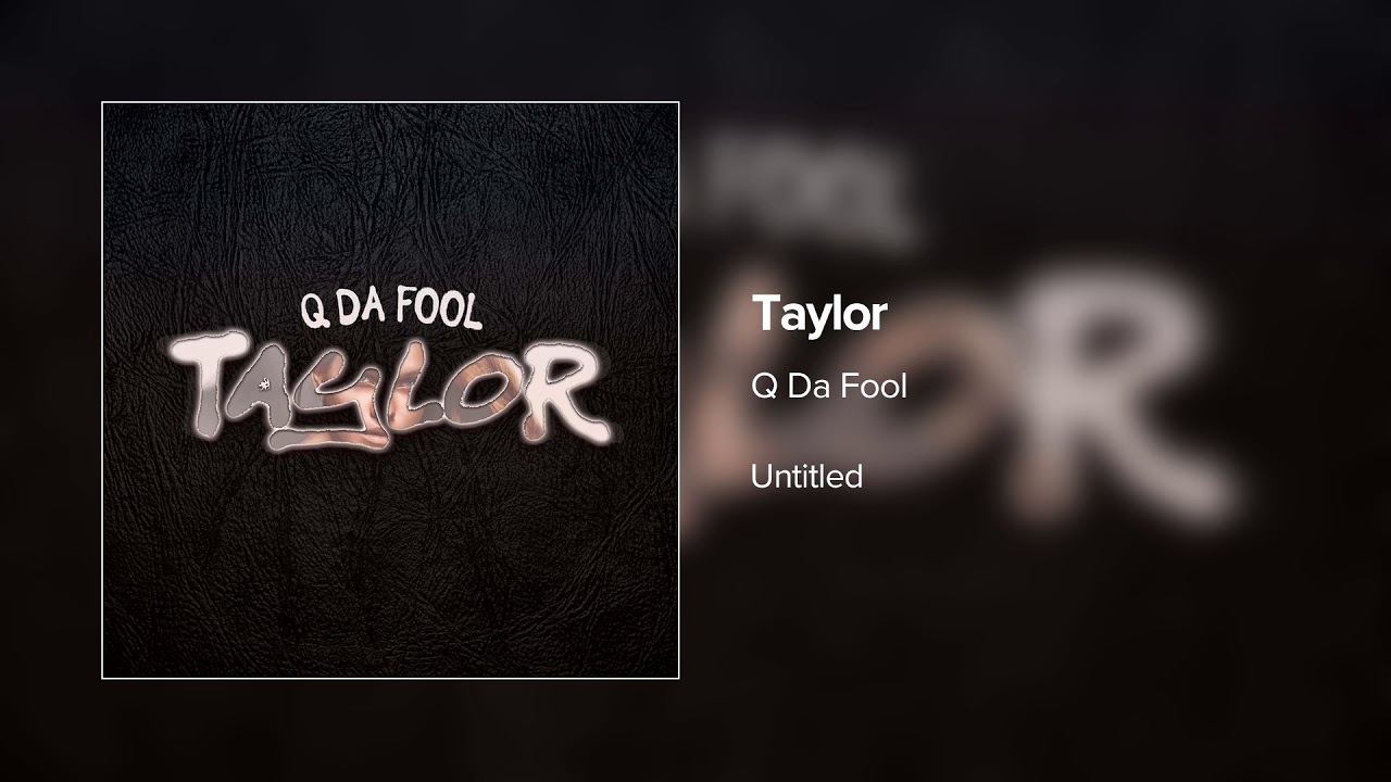Q Da Fool - Taylor (Audio)