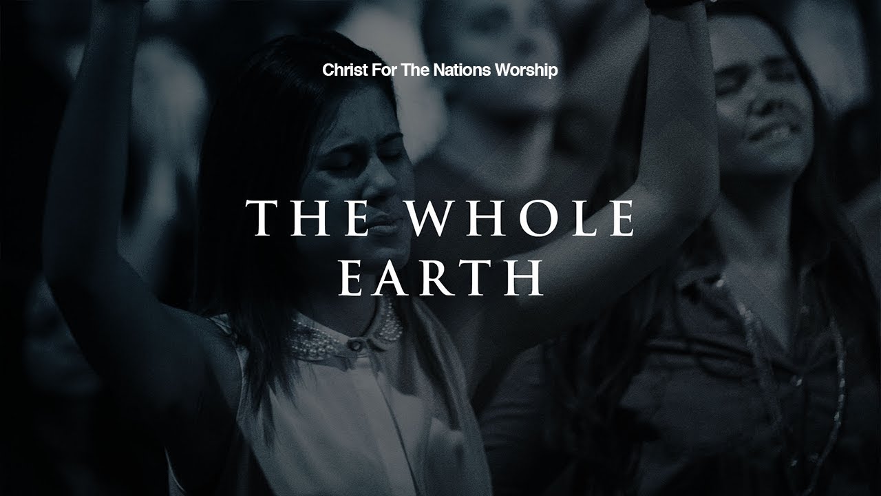 The Whole Earth - Klaus & Christ For The Nations Worship