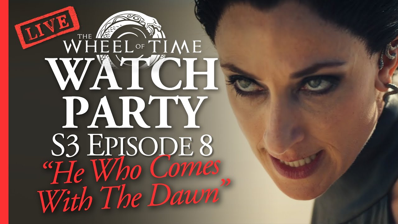 (Live) Wheel of Time Watch Party: S3 Episode 8: He Who Comes With The Dawn