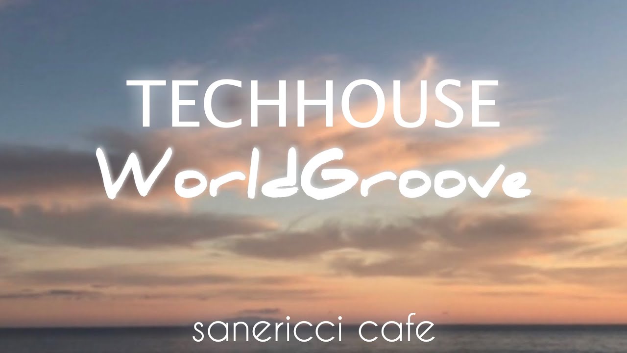 TECHHOUSE | World Groove mix #3 20200313 sanericcicafe [ Studio LiveDJ ] #StayHome Dcloud