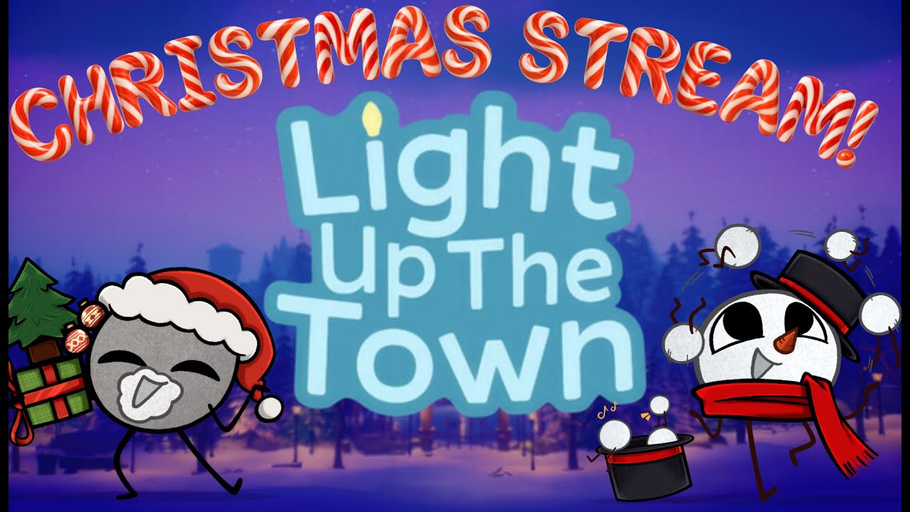 Light Up The Town!!! - Christmas Stream