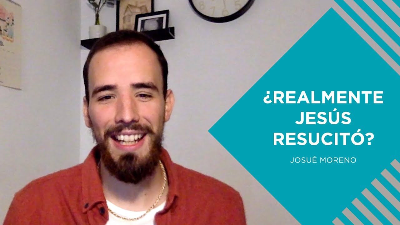 ¿Realmente Jesús resucitó? | Josué Moreno