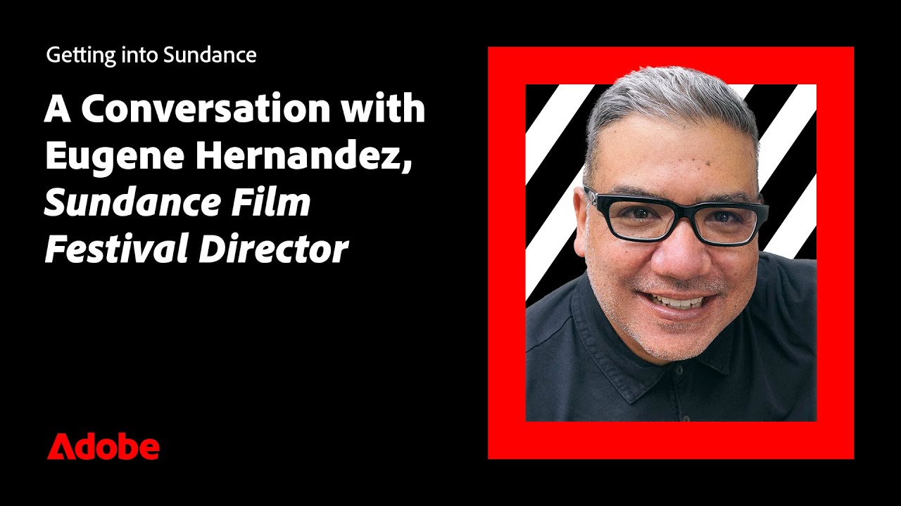Getting into Sundance: A Convo w/ Eugene Hernandez, Sundance Film Festival Director | Adobe Video