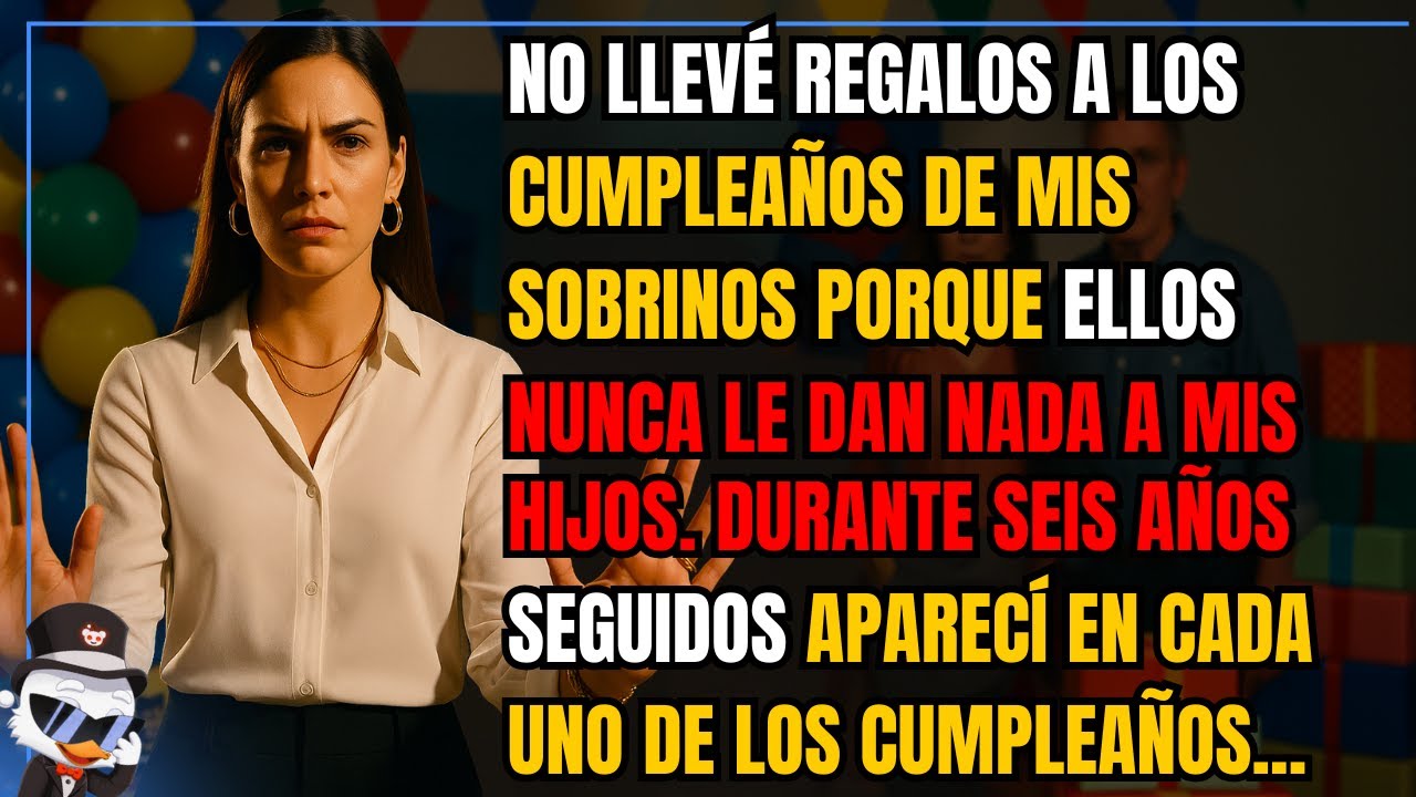 No llevé regalos a los cumpleaños de mis sobrinos porque ellos nunca le dan nada a mis hijos.