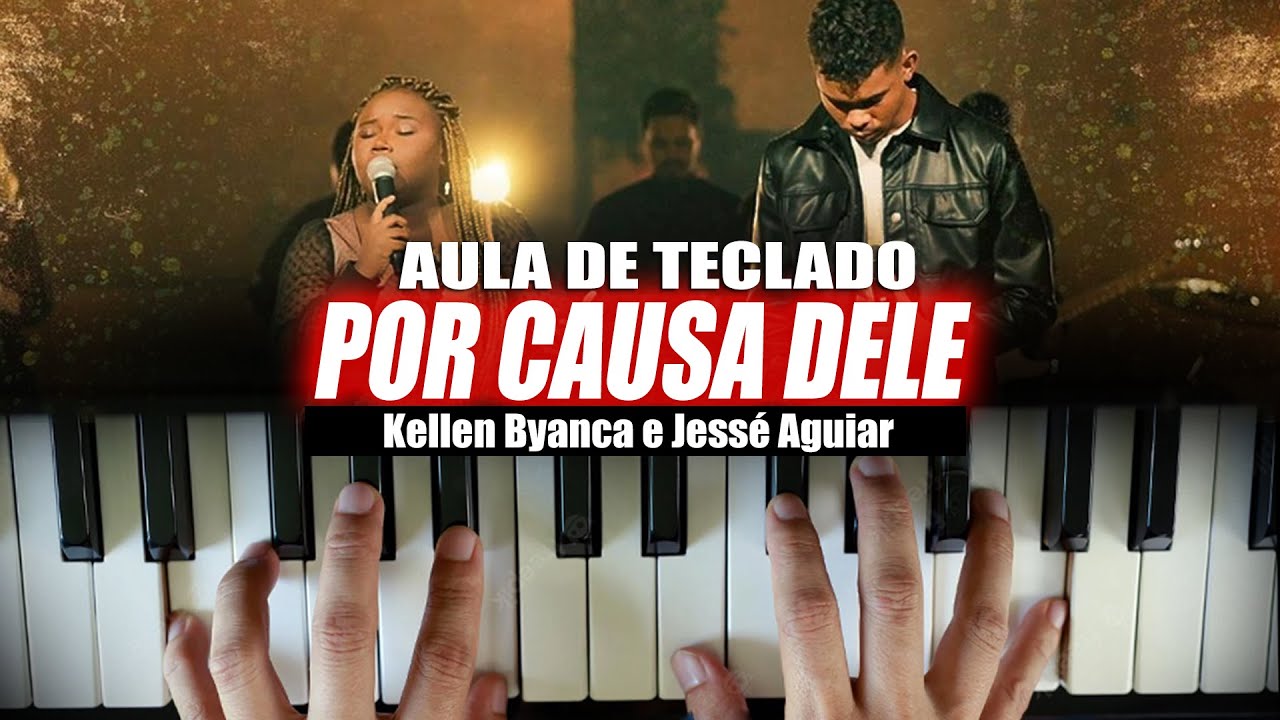 POR CAUSA DELE - KELLEN BYANCA E JESSÉ AGUIAR NO TECLADO (aula completa)