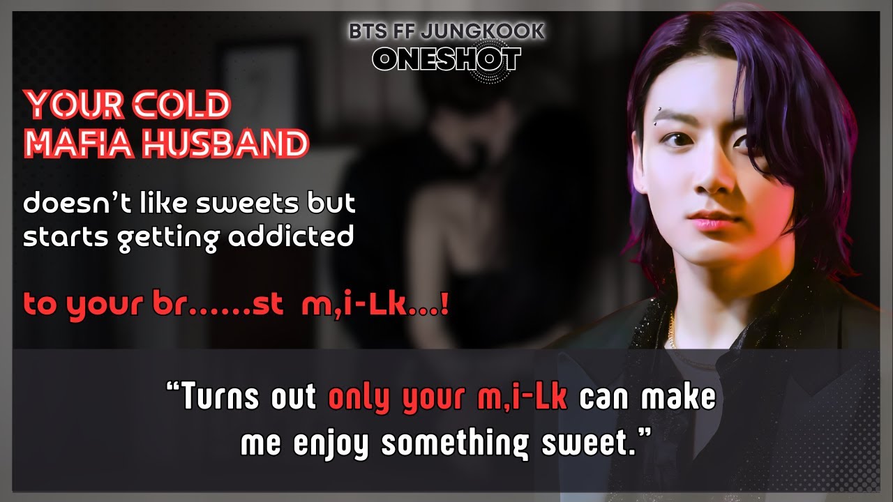 Jungkook FF Cold mafia husband doesn’t like sweets but starts getting addicted to ur..BTS FF Oneshot