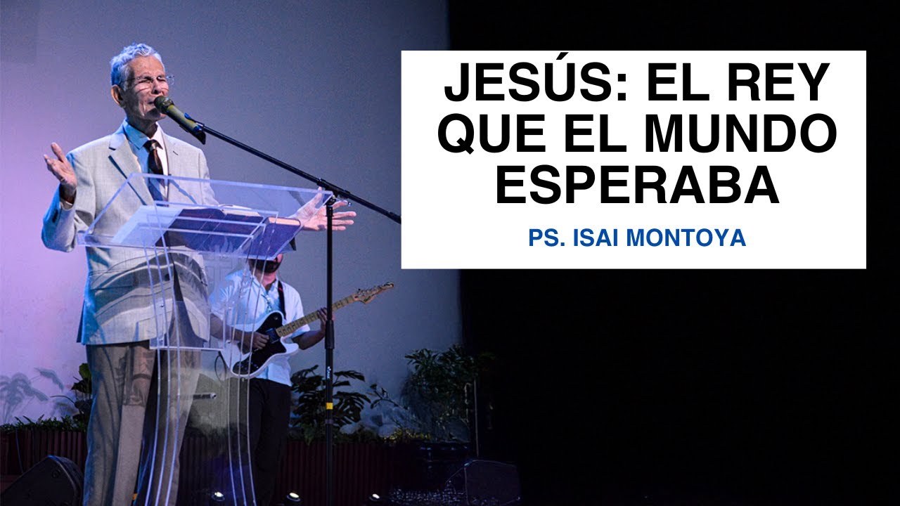 Jesús: El Rey que el Mundo Esperaba | Isai Montoya | Templo El Salvador