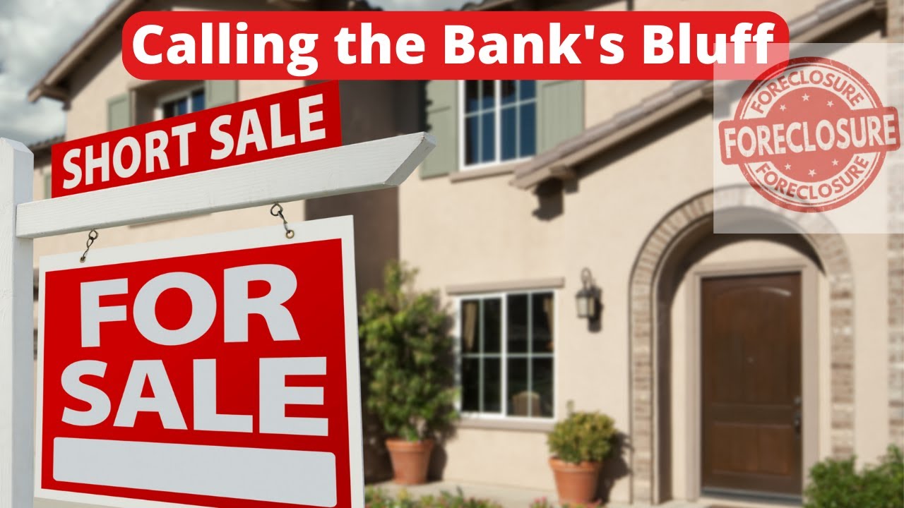 Foreclosure?  Call the Bank's Bluff w/ a Short Sale