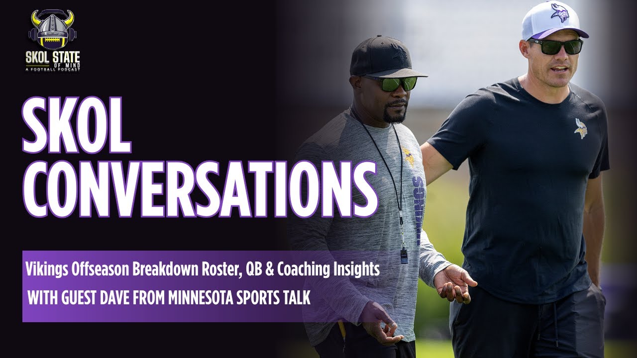 Skol Conversations: Vikings Offseason Breakdown: Roster, QB & Coaching Insights!