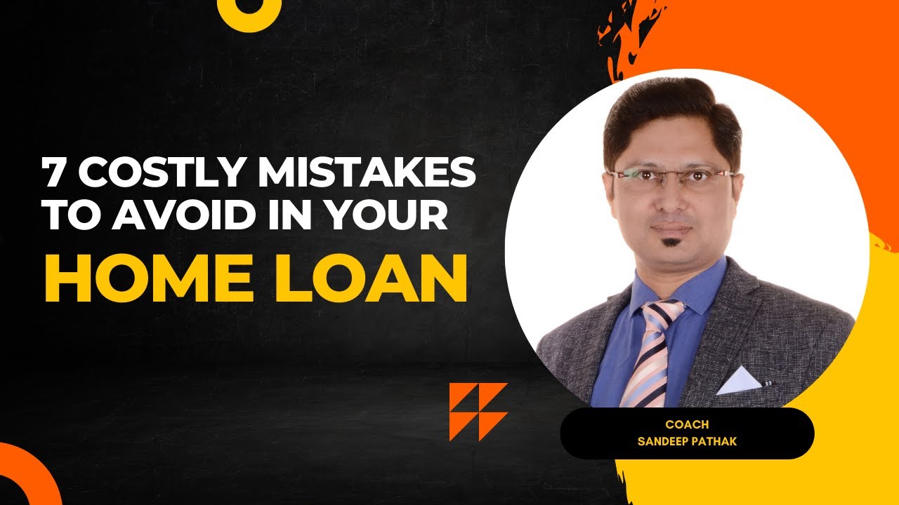 7 Mistakes To Avoid While Taking Home Loan | Sandeep Pathak |FinWorld