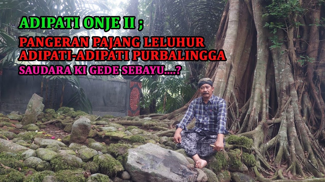 Adipati Onje II ; Pangeran Pajang Leluhur Adipati-Adipati Purbalingga