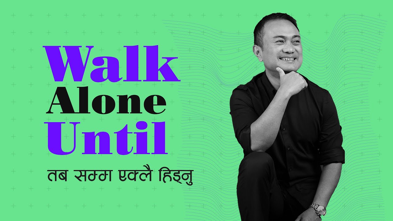 Walk Alone Until || Ta Ba Samma Eklai Hidnu || Live Life In Nepali