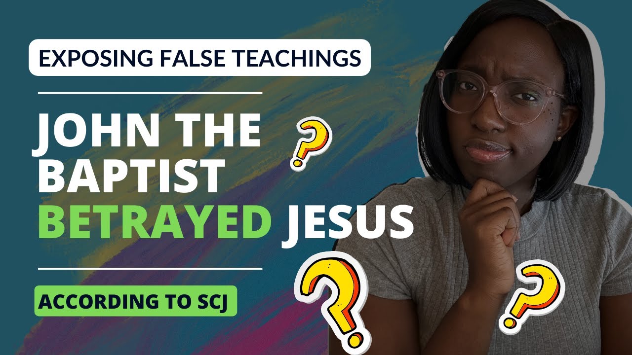 Did John The Baptist Really Betray Jesus? || Exposing SCJ False Teachings