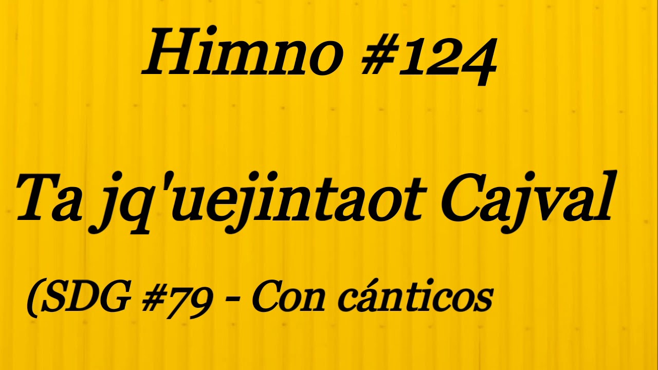Himno #124 - Ta jq'uejintaot Cajval