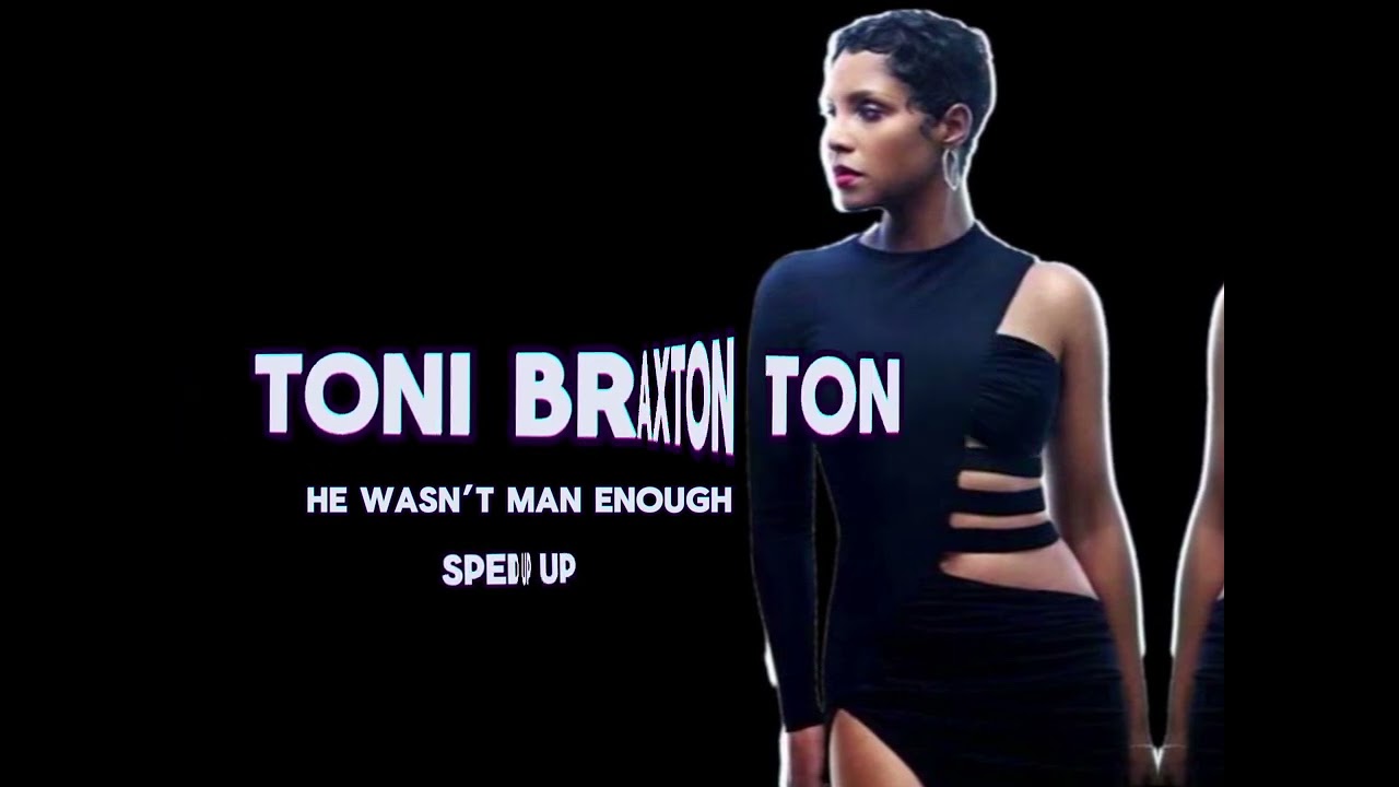 Toni Braxton-He Wasn’t Man Enough(sped up)
