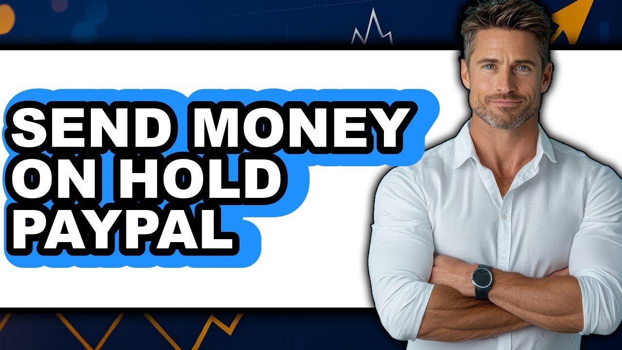 How to Send Money on Hold PayPal 2025 - Full Guide