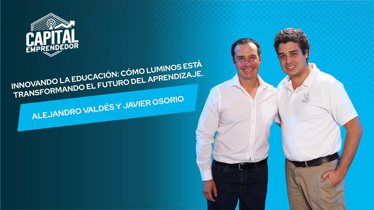 Innovando la educación: Cómo Luminos está transformando el futuro del aprendizaje - Javier Osorio