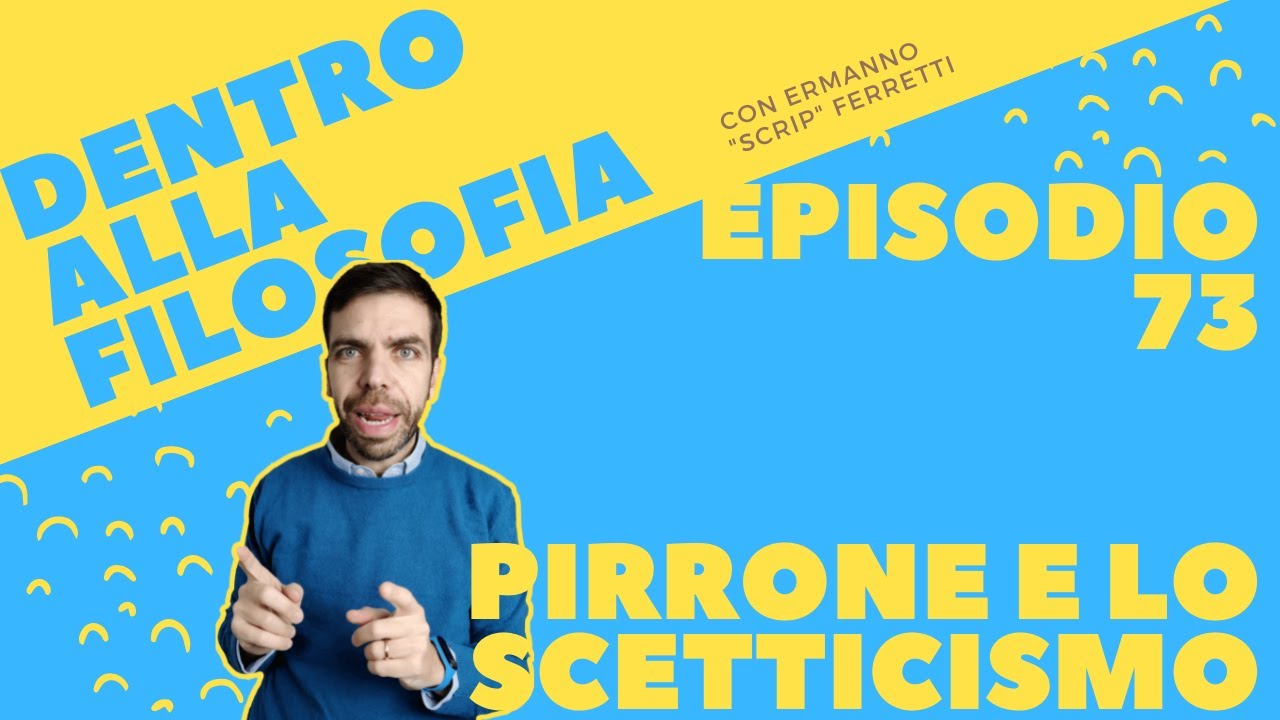 Pirrone e lo scetticismo [Dentro alla filosofia, episodio 73]
