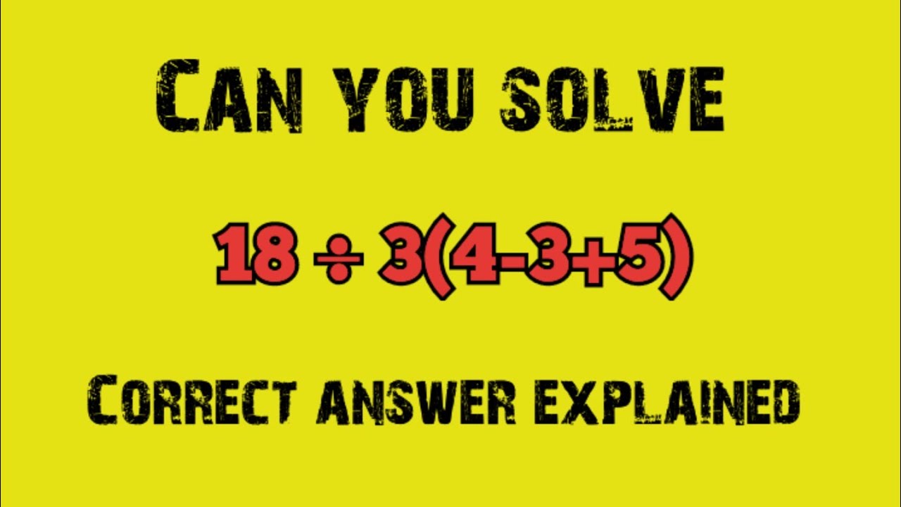 18÷3(4-3+5)=? Viral Math Problem ll Mathematician Explains The Correct Answer.